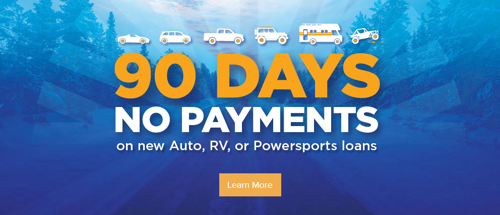 90 Days No Payments on new Auto, RV< or Powersports Loans. Click to learn more.