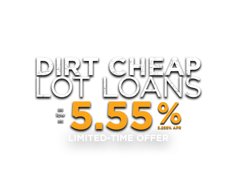 Dirt Cheap Lot Loans as low as 5.55% (5.895% APR) Limted-Time Offer