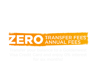 0% Balance Transfers, zero transfer fees, zero annual fees, transfer your balance to a Goldenwest Visa Credit Card and ejoy 0% interest for six months!